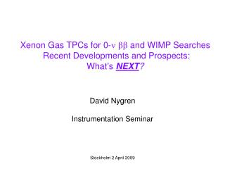 Xenon Gas TPCs for 0-   and WIMP Searches Recent Developments and Prospects: What’s NEXT ?