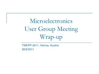 Microelectronics User Group Meeting Wrap-up