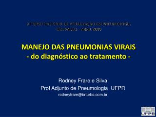 Rodney Frare e Silva Prof Adjunto de Pneumologia UFPR rodneyfrare@brturbo.br