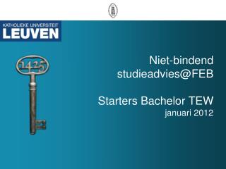 Niet-bindend studieadvies@FEB Starters Bachelor TEW januari 2012
