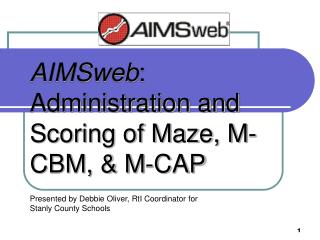 AIMSweb : Administration and Scoring of Maze, M-CBM, &amp; M-CAP