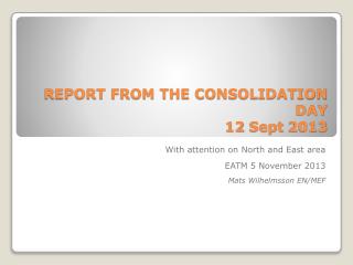 REPORT FROM THE CONSOLIDATION DAY 12 Sept 2013