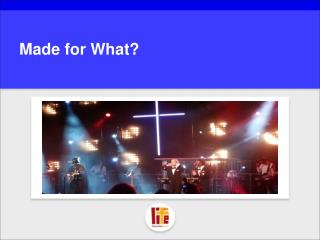 Made for What?