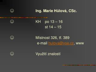 ☺                     Ing. Marie H ů lová, CSc. ☺                     KH 	po 13 – 16