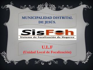 U.L.F (Unidad Local de Focalización)