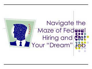 Navigate the Maze of Federal Hiring and Get Your “Dream” Job