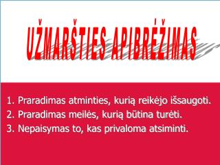 1. Praradimas atminties, kurią reikėjo išsaugoti. 2. Praradimas meilės, kurią būtina turėti.