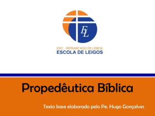 Propedêutica Bíblica Texto base elaborado pelo Pe. Hugo Gonçalves