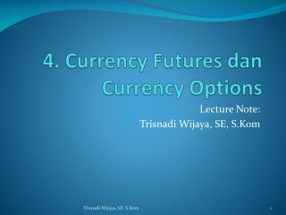 4. Currency Futures dan Currency Options