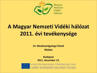 A Magyar Nemzeti Vidéki hálózat 2011. évi tevékenysége Dr. Mezőszentgyörgyi Dávid főtitkár