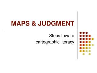 MAPS &amp; JUDGMENT