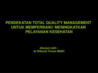 PENDEKATAN TOTAL QUALITY MANAGEMENT UNTUK MEMPERBAIKI/ MENINGKATKAN PELAYANAN KESEHATAN