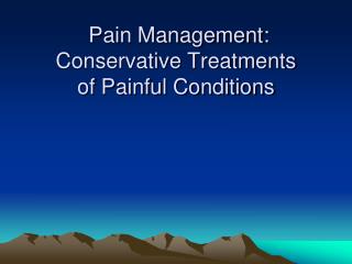 Pain Management: Conservative Treatments of Painful Conditions