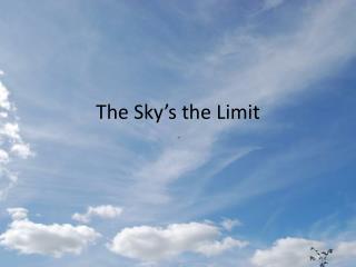 The Sky’s the Limit