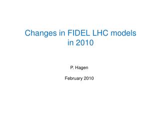 Changes in FIDEL LHC models in 2010