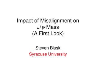 Impact of Misalignment on J/ y Mass (A First Look)