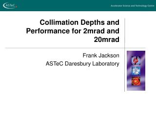 Collimation Depths and Performance for 2mrad and 20mrad