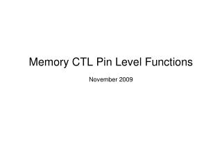 Memory CTL Pin Level Functions November 2009