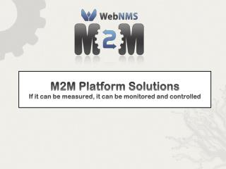 M2M Platform Solutions If it can be measured, it can be monitored and controlled