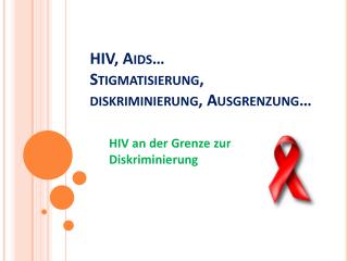 HIV, Aids … Stigmatisierung , diskriminierung , Ausgrenzung …
