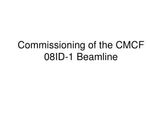 Commissioning of the CMCF 08ID-1 Beamline