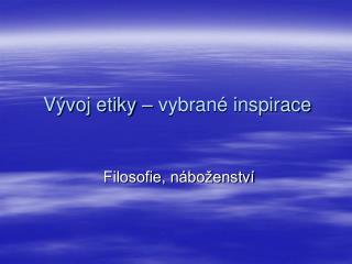 Vývoj etiky – vybrané inspirace