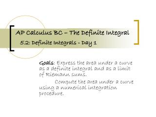 AP Calculus BC – The Definite Integral 5.2: Definite Integrals - Day 1