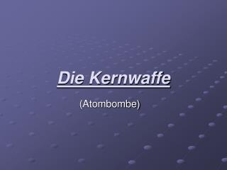 Die Kernwaffe