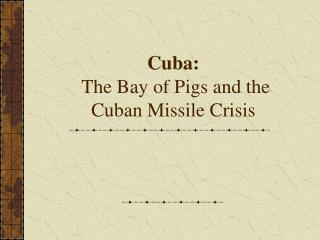 Cuba: The Bay of Pigs and the Cuban Missile Crisis