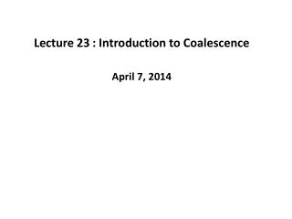 Lecture 23	: Introduction to Coalescence