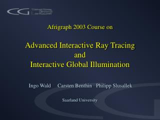 Afrigraph 2003 Course on Advanced Interactive Ray Tracing and Interactive Global Illumination