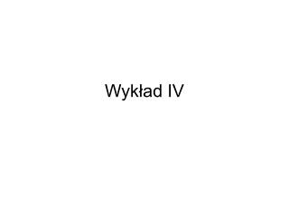 Wykład IV