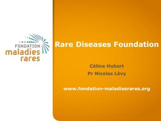 Rare Diseases Foundation Céline Hubert Pr Nicolas Lévy fondation-maladiesrares