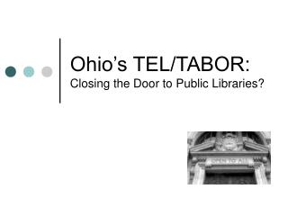 Ohio’s TEL/TABOR: Closing the Door to Public Libraries?
