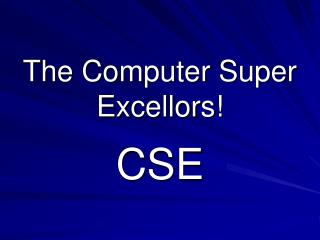 The Computer Super Excellors!