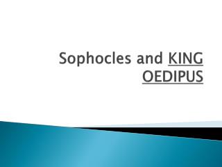 Sophocles and KING OEDIPUS