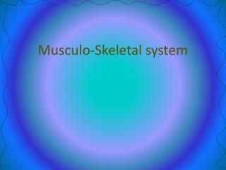 Musculo-Skeletal system