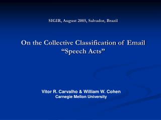 SIGIR, August 2005, Salvador, Brazil On the Collective Classification of Email “Speech Acts”