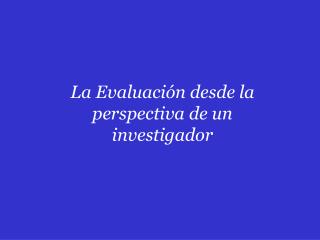 La Evaluación desde la perspectiva de un investigador