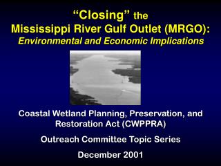 “Closing” the Mississippi River Gulf Outlet (MRGO): Environmental and Economic Implications