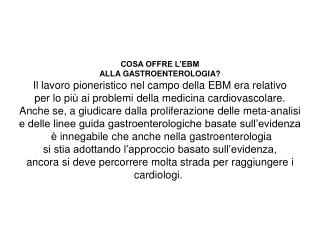 COSA OFFRE L’EBM ALLA GASTROENTEROLOGIA? Il lavoro pioneristico nel campo della EBM era relativo