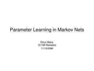 Parameter Learning in Markov Nets