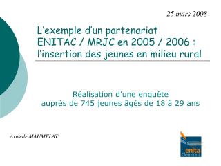 L’exemple d’un partenariat ENITAC / MRJC en 2005 / 2006 : l’insertion des jeunes en milieu rural