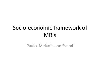 Socio-economic framework of MRIs