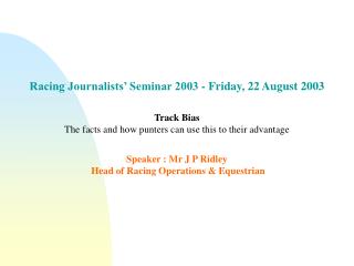 Racing Journalists’ Seminar 2003 - Friday, 22 August 2003 Track Bias