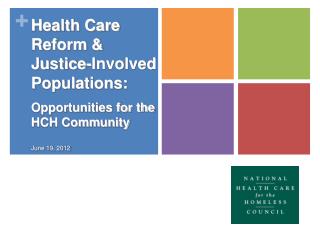 Health Care Reform &amp; Justice-Involved Populations: Opportunities for the HCH Community