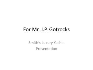 For Mr. J.P. Gotrocks