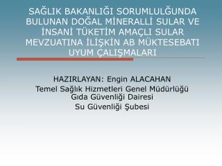 HAZIRLAYAN: Engin ALACAHAN Temel Sağlık Hizmetleri Genel Müdürlüğü Gıda Güvenliği Dairesi