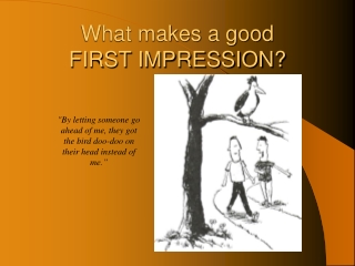 What makes a good FIRST IMPRESSION?