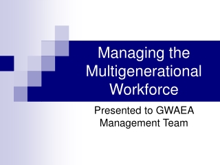Managing the Multigenerational Workforce